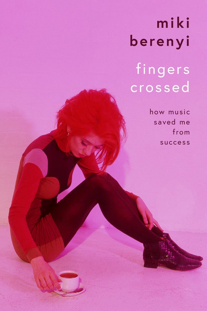 Miki Berenyi - Fingers Crossed: How Music Saved Me From Success [SIGNED EDITION]