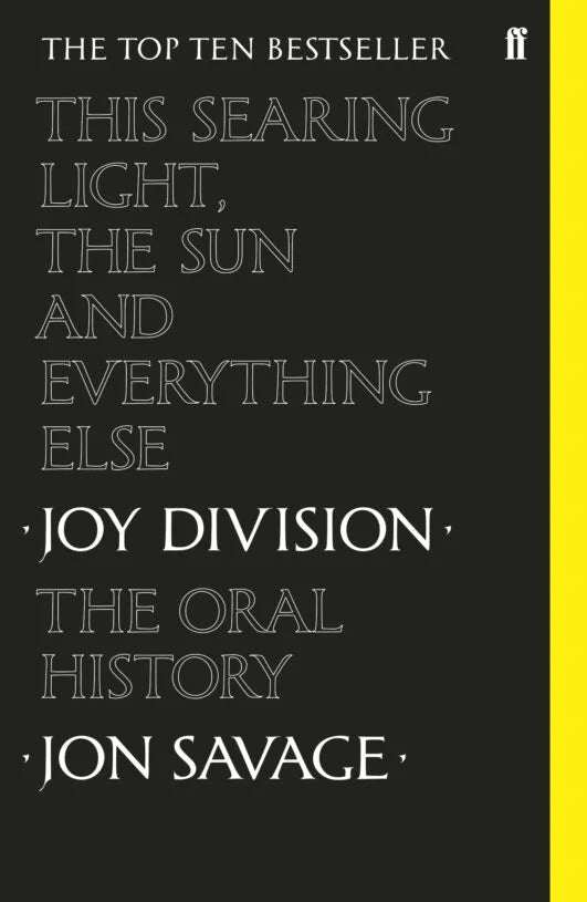 Jon Savage - This Searing Light, The Sun And Everything Else: Joy Division The Oral History