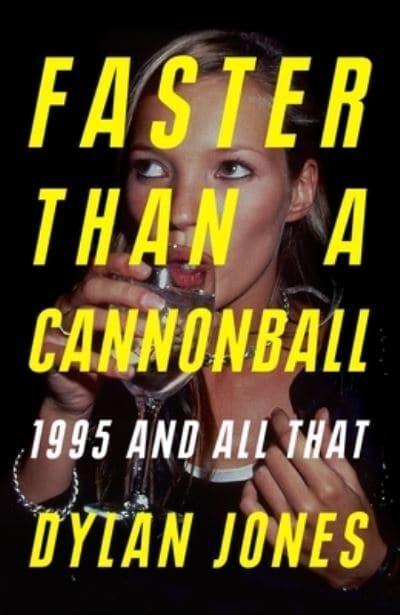 Dylan Jones - Faster Than A Cannonball: 1995 And All That [BOOK]