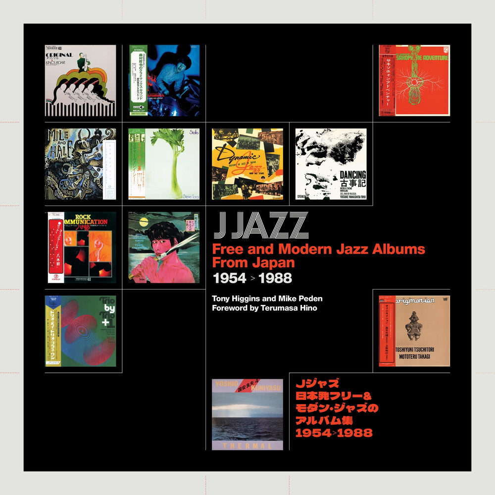 Tony Higgins, Mike Peden - J Jazz: Free and Modern Jazz Albums From Japan 1954 - 1988 [BOOK]