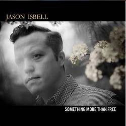 Jason Isbell - Something More Than Free