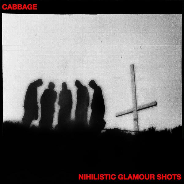 Cabbage - Nihilistic Glamour Shots