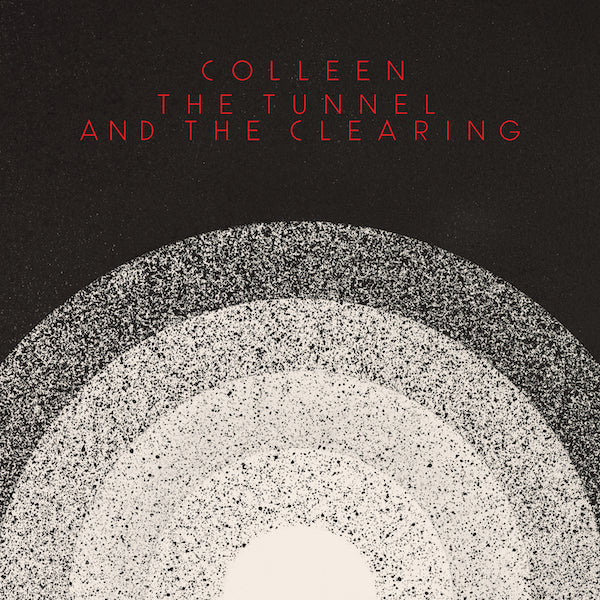 Colleen - The Tunnel and the Clearing