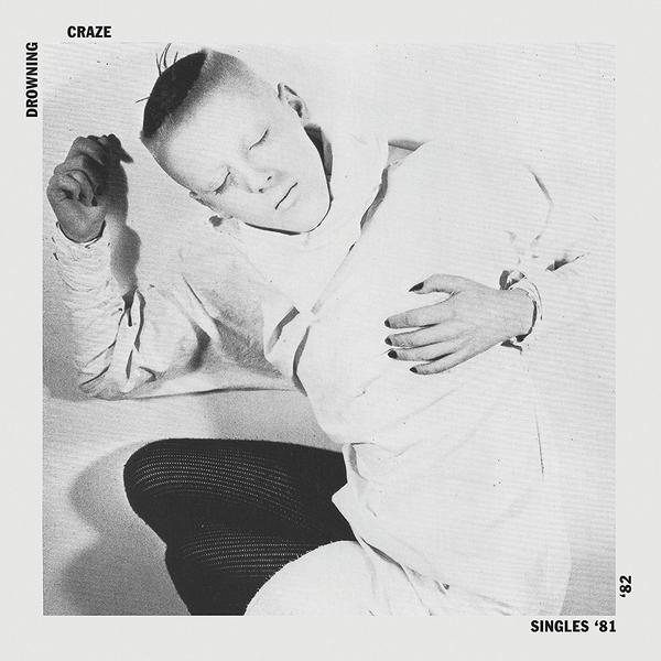 The Drowning Craze - Singles '81 - '82