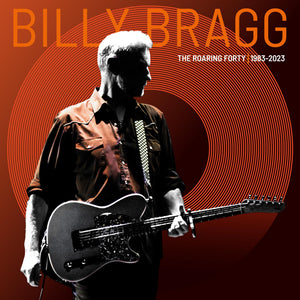 
                  
                    Load image into Gallery viewer, Billy Bragg - The Roaring Forty (1983 - 2023)
                  
                