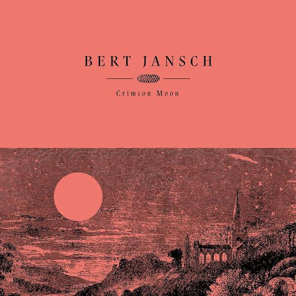 Bert Jansch - Crimson Moon (20th Anniversary Re-Issue)