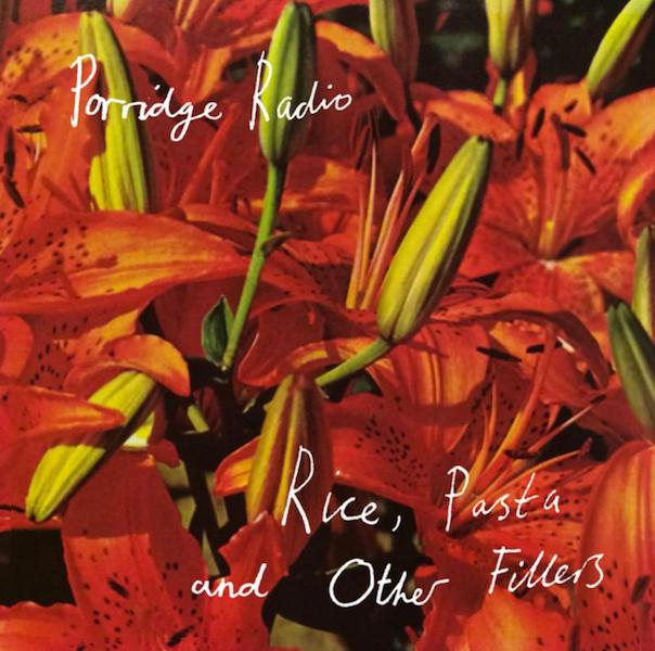 Porridge Radio - Rice, Pasta and Other Fillers (2020 Re-Issue)