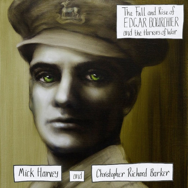 Mick Harvey and Christopher Richard Barker - The Fall and Rise of Edgar Bourchier and the Horrors of War