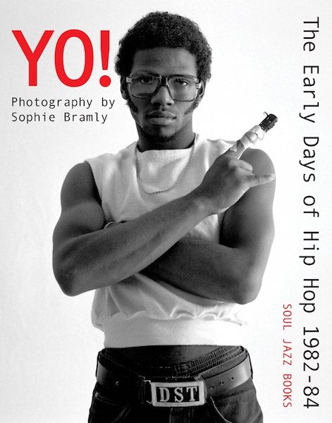 Yo! The early days of Hip Hop 1982-84: Photography by Sophie Bramly [Book]