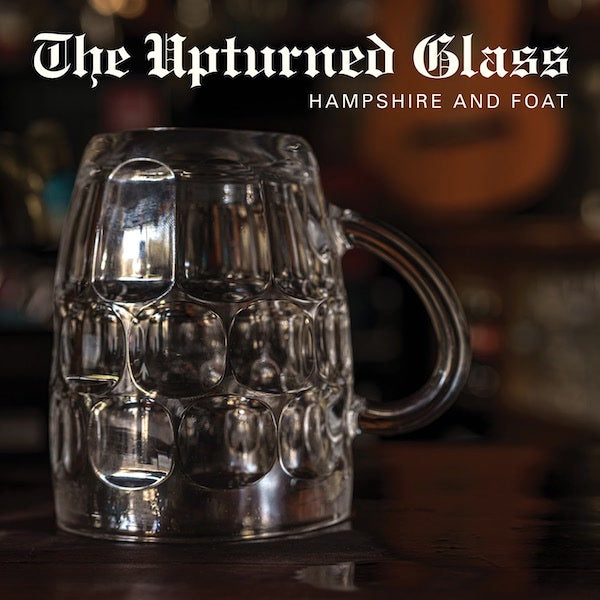 Hampshire And Foat - The Upturned Glass
