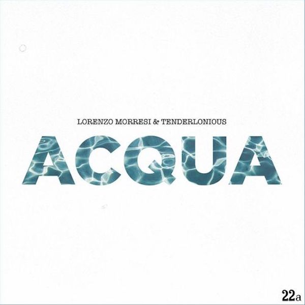 Lorrenzo Morresi & Tenderlonious - Acqua
