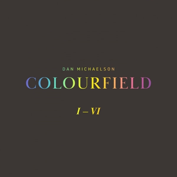 Dan Michaelson - Colourfield I - VI