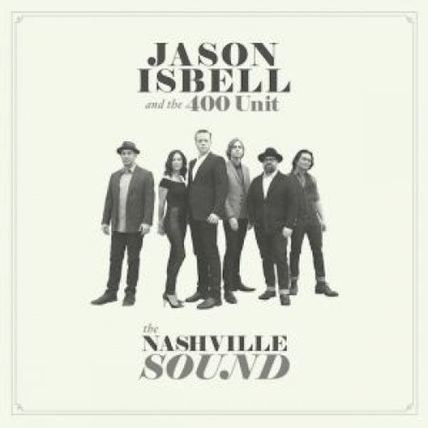 Jason Isbell and The 400 Unit - The Nashville Sound
